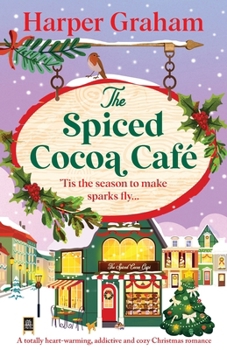 Paperback The Spiced Cocoa Café: A totally heart-warming, addictive and cozy Christmas romance Book
