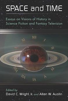 Paperback Space and Time: Essays on Visions of History in Science Fiction and Fantasy Television Book