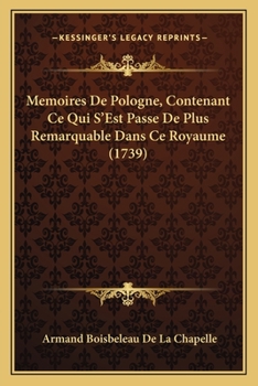 Paperback Memoires De Pologne, Contenant Ce Qui S'Est Passe De Plus Remarquable Dans Ce Royaume (1739) [French] Book