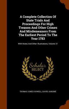 Hardcover A Complete Collection Of State Trials And Proceedings For High Treason And Other Crimes And Misdemeanors From The Earliest Period To The Year 1783: Wi Book