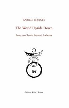 Paperback The World Upside Down: Essays on Taoist Internal Alchemy Book