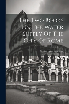 Paperback The Two Books On The Water Supply Of The City Of Rome Book