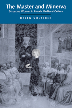 Paperback The Master and Minerva: Disputing Women in French Medieval Culture Book