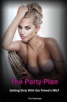 Paperback The Party Plan: Getting Dirty With Our Friend's MILF Book