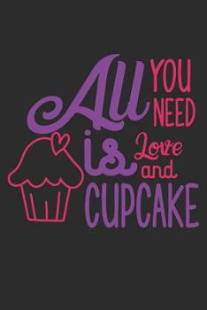 Paperback All You Need is Love and Cupcake: Cupcake Notebooks for Girls (Get on Track By Writing Daily Prompts and Goals) Book