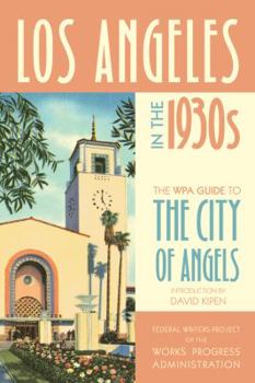 Los Angeles in the 1930s: The WPA Guide to the City of Angels - Book  of the WPA Guide to the City