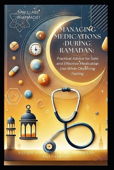 Paperback Managing Medications During Ramadan: Practical Advice for Safe and Effective Medication Use While Observing Fasting Book