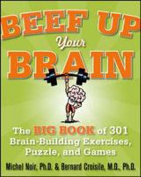 Paperback Beef Up Your Brain: The Big Book of 301 Brain-Building Exercises, Puzzles and Games! Book