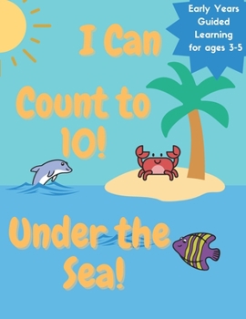 Paperback I Can Count to 10 Under the Sea!: Early Years Guided Learning for Ages 3-5 Book