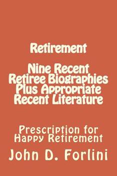 Paperback Retirement Nine Recent Retiree Biographies Plus Appropriate Recent Literature: Prescription for Happy Retirement Book