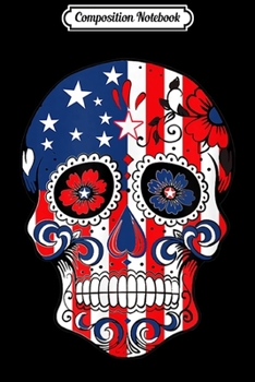 Paperback Composition Notebook: Original Sugar Skull American Flag USA 4th of July Journal/Notebook Blank Lined Ruled 6x9 100 Pages Book