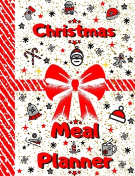 Christmas Meal Planner: Track And Plan Your Meals Weekly, 55 Week Christmas Food Planner, Log, Diary, Journal, Calendar, Meal Prep And Planning Christmas Grocery List (112 Pages, Size 8.5 x 11)