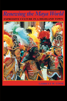 Paperback Renewing the Maya World: Expressive Culture in a Highland Town Book