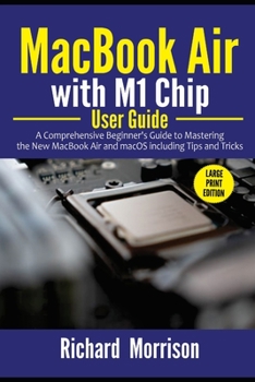 Paperback MacBook Air with M1 Chip User Guide: A Comprehensive Beginner's Guide to Mastering the New MacBook Air and macOS including Tips and Tricks (Large Prin Book