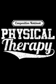 Composition Notebook: Physical Therapy PT Therapist Gifts  Journal/Notebook Blank Lined Ruled 6x9 100 Pages