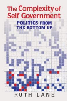 Paperback The Complexity of Self Government: Politics from the Bottom Up Book