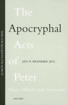 The Apocryphal Acts of Peter: Magic, Miracles and Gnosticism (Studies on the Apocryphal Acts of the Apostles)