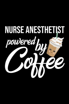 Paperback Nurse Anesthetist Powered by Coffee: Christmas Gift for Nurse Anesthetist - Funny Nurse Anesthetist Journal - Best 2019 Christmas Present Lined Journa Book