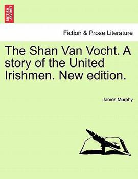 Paperback The Shan Van Vocht. a Story of the United Irishmen. New Edition. Book