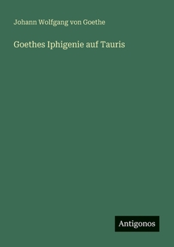 Goethes Iphigenie auf Tauris (German Edition)