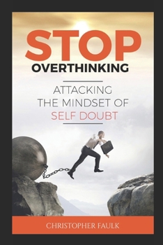 Paperback Stop Overthinking: Attacking The Mindset Of Self Doubt Book