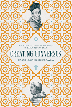 Creating Conversos: The Carvajal-Santa Mar�a Family in Early Modern Spain
