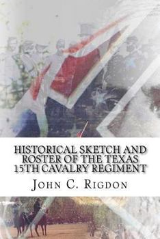 Paperback Historical Sketch And Roster Of The Texas 15th Cavalry Regiment Book