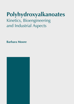 Hardcover Polyhydroxyalkanoates: Kinetics, Bioengineering and Industrial Aspects Book