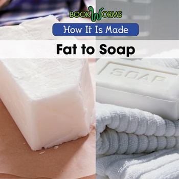 Fat to Soap - Book  of the How It Is Made