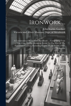 Paperback Ironwork ...: A Continuation Of The First Handbook ... Comprising From The Close Of The Mediæval Period To The End Of The Eighteenth Book