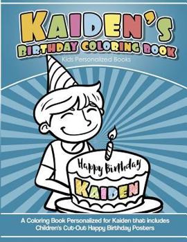 Paperback Kaiden's Birthday Coloring Book Kids Personalized Books: A Coloring Book Personalized for Kaiden that includes Children's Cut Out Happy Birthday Poste Book