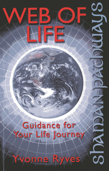 Paperback Shaman Pathways - Web of Life: Guidance for Your Life Journey Book