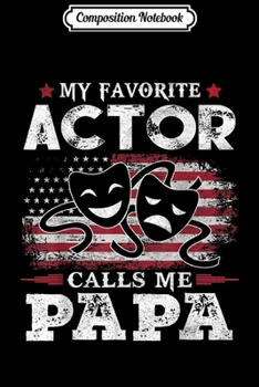 Composition Notebook: Mens My Favorite Actor Calls Me Papa USA Flag Dad Father Gift  Journal/Notebook Blank Lined Ruled 6x9 100 Pages