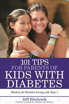 Paperback 101 Tips for Parents of Kids with Diabetes: Wisdom for Families Living with Type 1 Book