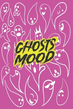 Paperback Mood Ghosts to enjoy tracking your feelings !: Mood Ghosts Coloring notebook - Week Guide to Track your weekly mood 56 Pages of 6?9 inch, SoftCover, M Book