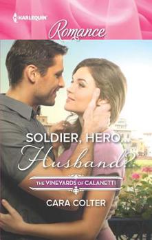 Soldier, Hero... Husband? - Book #4 of the Vineyards of Calanetti