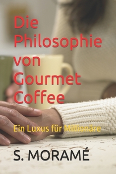 Paperback Die Philosophie von Gourmet Coffee: Ein Luxus für Millionäre [German] Book