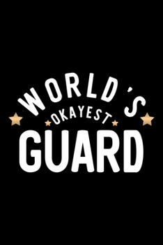 World's Okayest Guard: Nice Notebook for Guard | Funny Christmas Gift Idea for Guard | Guard Journal | 100 pages 6x9 inches