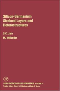 Silicon-Germanium Strained Layers and Heterostructures, Volume 74: Semi-conductor and semi-metals series (Semiconductors and Semimetals)