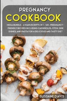 Paperback Pregnancy Cookbook: MEGA BUNDLE - 4 Manuscripts in 1 - 160+ Pregnancy- friendly recipes including casseroles, stew, side dishes, and pasta Book
