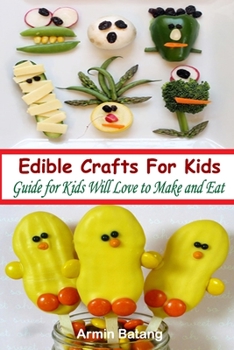 Paperback Edible Crafts For Kids: Guide for Kids Will Love to Make and Eat Book