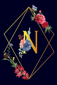 Paperback N: Monogram Initial N Notebook Gift for Women & Girls. Beautiful Floral & Gold on Navy Blue Lined Personalized Journal & Book