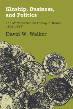 Paperback Kinship, Business, and Politics: The Martinez del Rio Family in Mexico, 1823-1867 Book