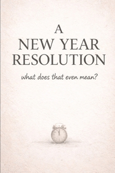Paperback A New Year Resolution: What Does That Even Mean? Book