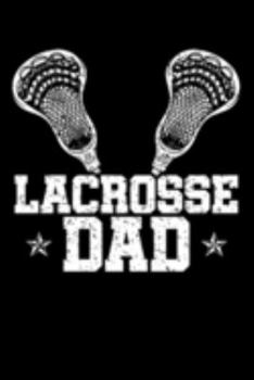 Paperback Lacrosse Dad: Father's Day Notebook to Write in, 6x9, Lined, 120 Pages Journal Book