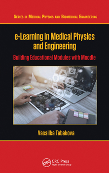 Paperback E-Learning in Medical Physics and Engineering: Building Educational Modules with Moodle Book