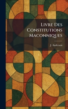 Hardcover Livre Des Constitutions Maconniques [French] Book