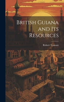 Hardcover British Guiana and Its Resources Book