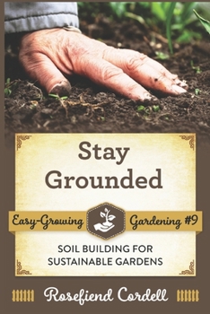 Paperback Stay Grounded: Soil Building for Sustainable Gardens Book