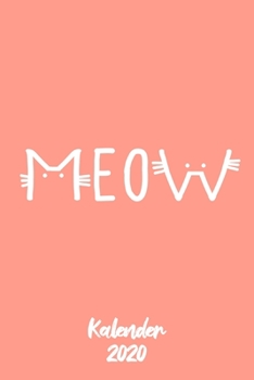 Kalender 2020 Meow: Terminkalender Katzenfreunde lustige als lustiges Geschenk für Katzenmutter Jahreskalender 2020 A5 1 Woche 2 Seiten / 6x9 Zoll 120 ... Studium Schule und Familie (German Edition)